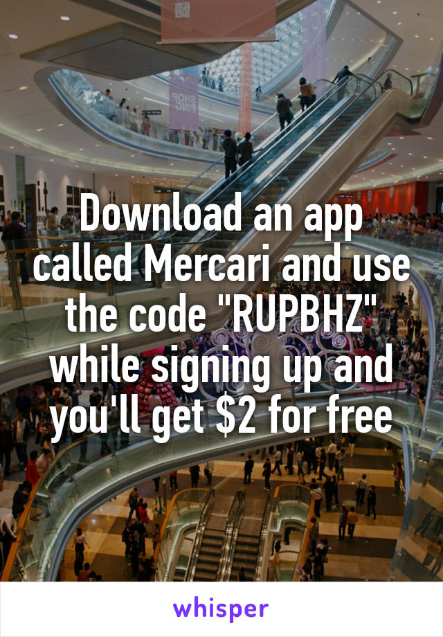 Download an app called Mercari and use the code "RUPBHZ" while signing up and you'll get $2 for free