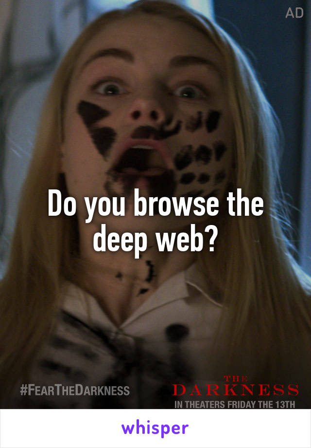 Do you browse the deep web?