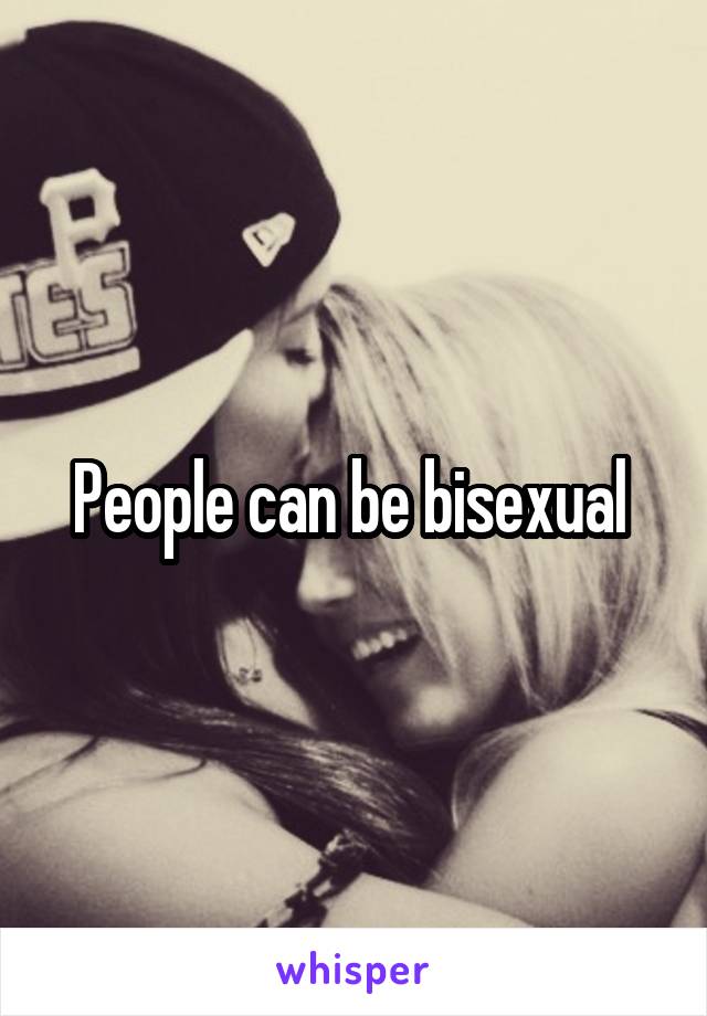 People can be bisexual 