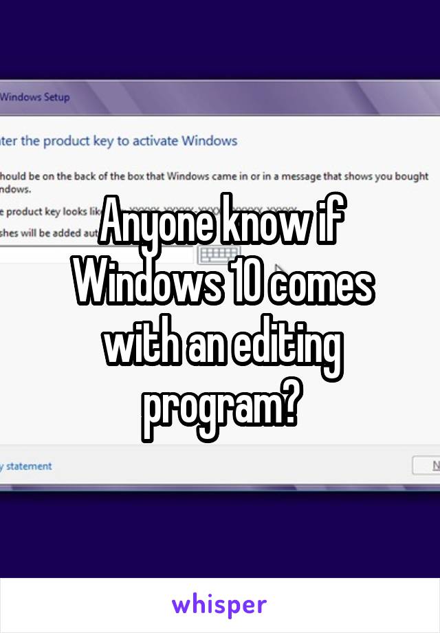 Anyone know if Windows 10 comes with an editing program?