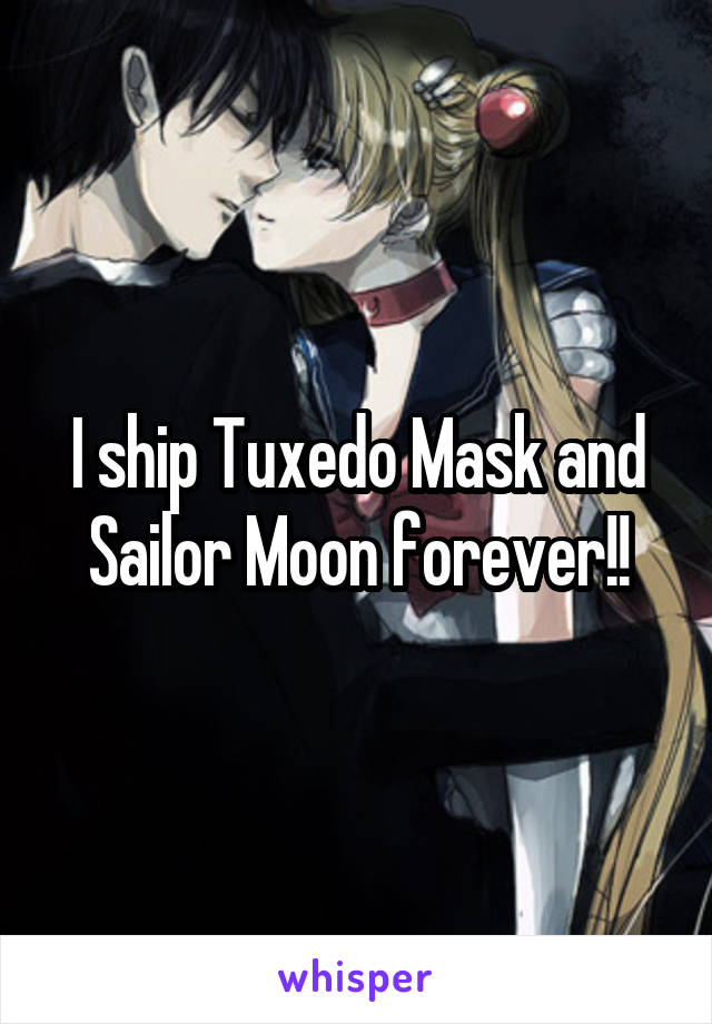 I ship Tuxedo Mask and Sailor Moon forever!!