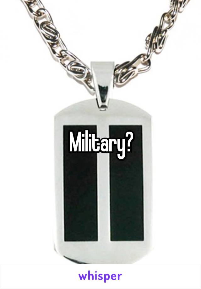 Military?