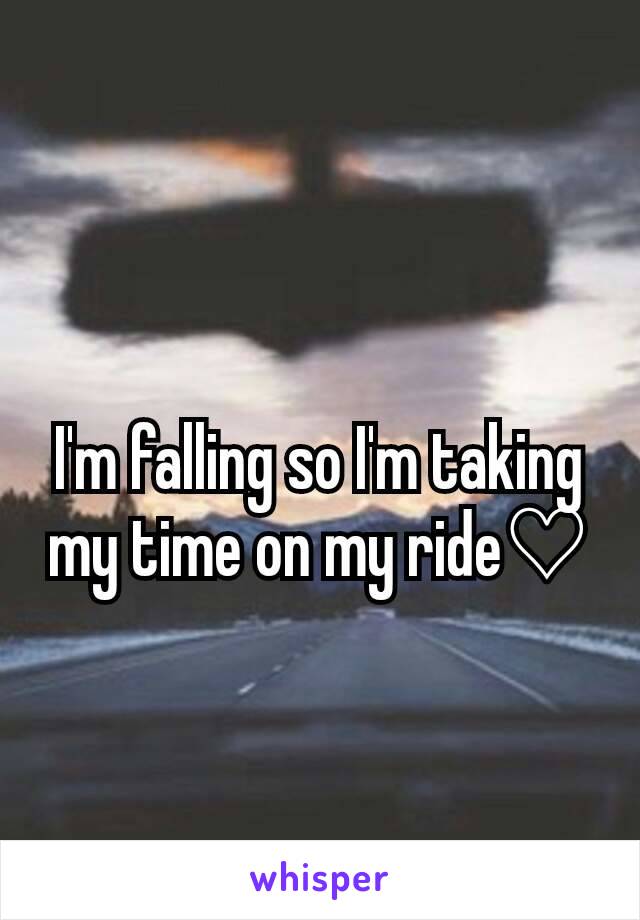 I'm falling so I'm taking my time on my ride♡