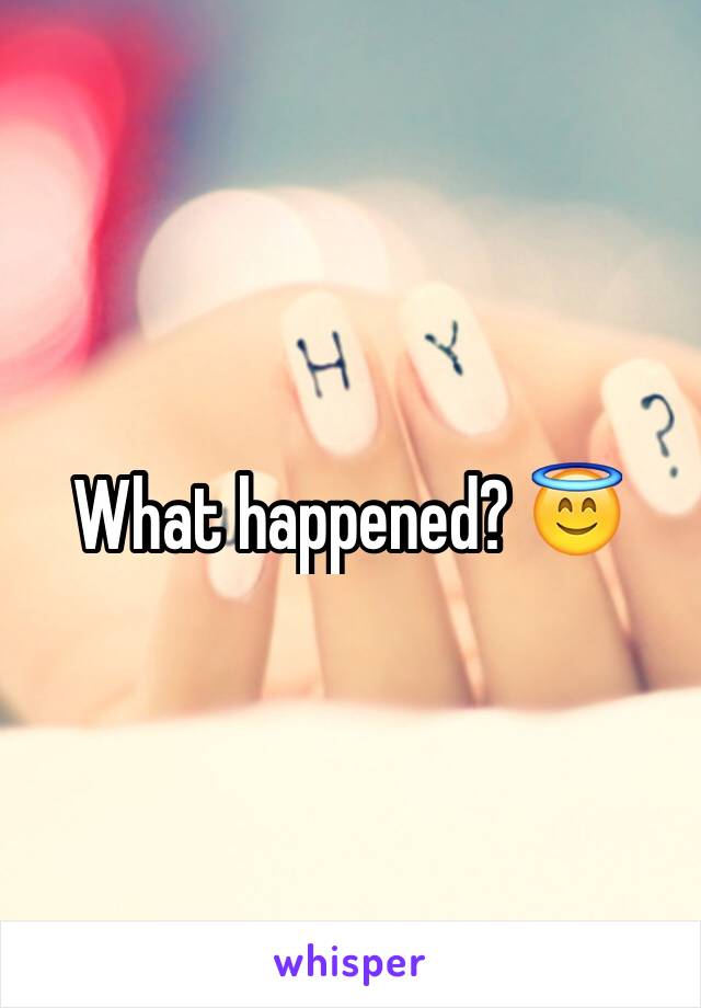 What happened? 😇