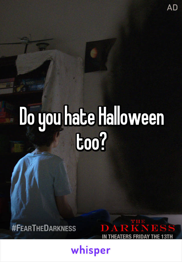 Do you hate Halloween too?