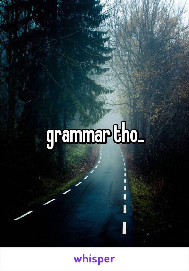 grammar tho..