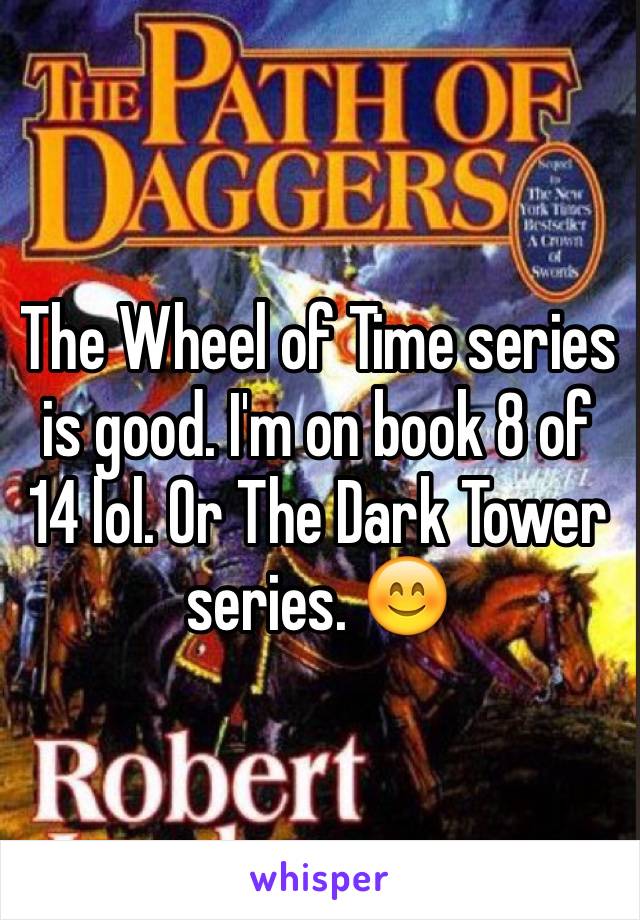 The Wheel of Time series is good. I'm on book 8 of 14 lol. Or The Dark Tower series. 😊