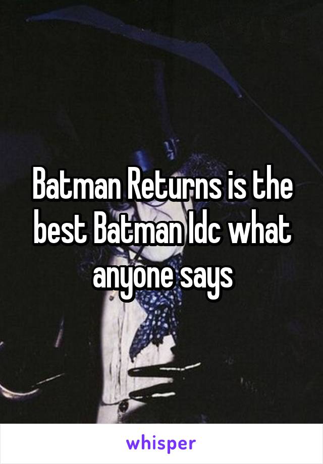 Batman Returns is the best Batman Idc what anyone says