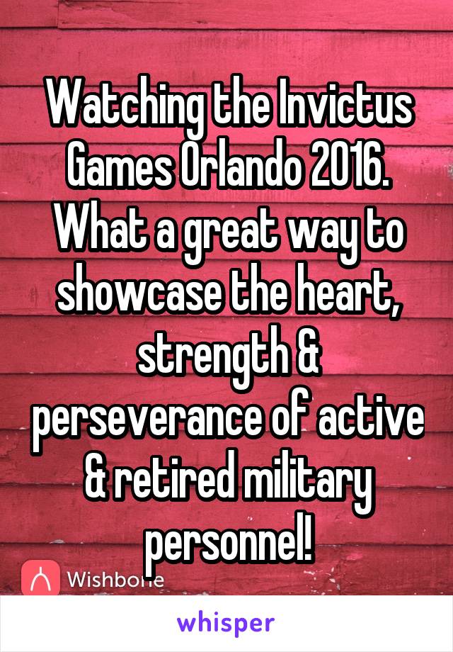 Watching the Invictus Games Orlando 2016. What a great way to showcase the heart, strength & perseverance of active & retired military personnel!