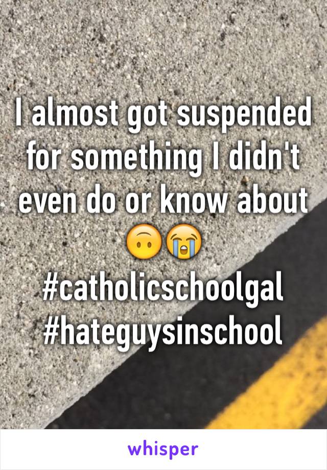 I almost got suspended for something I didn't even do or know about 🙃😭 #catholicschoolgal
#hateguysinschool 
