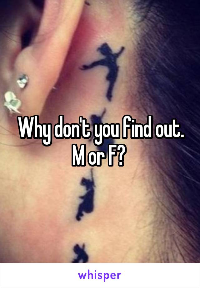 Why don't you find out. M or F? 