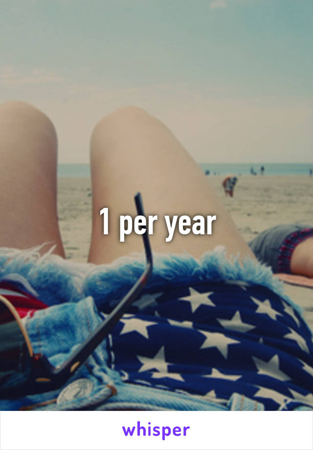 1 per year