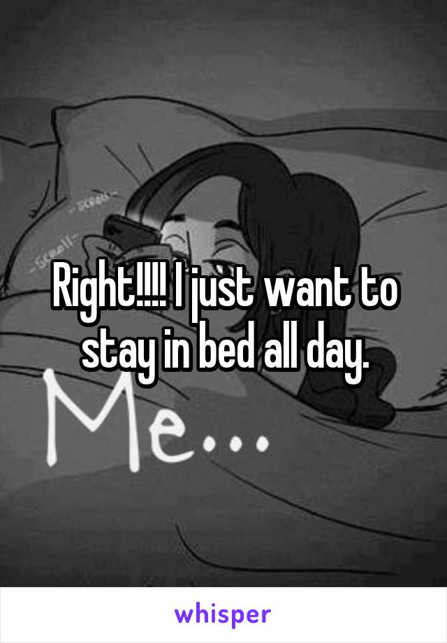 Right!!!! I just want to stay in bed all day.