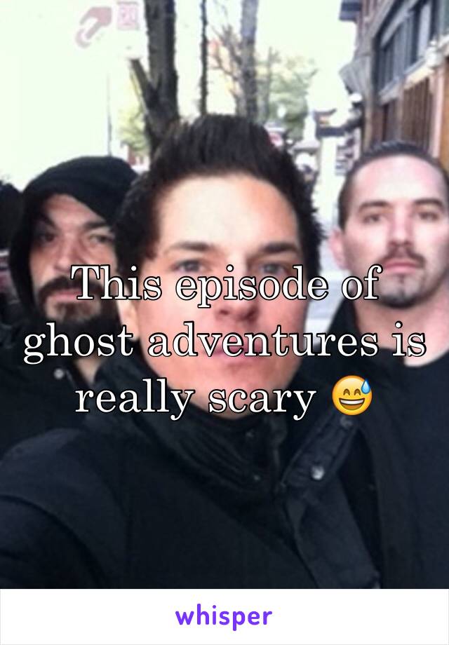 This episode of ghost adventures is really scary 😅