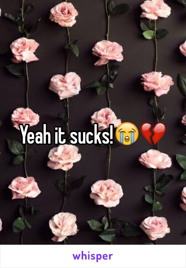 Yeah it sucks!😭💔