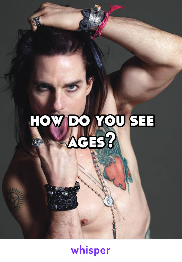 how do you see ages?