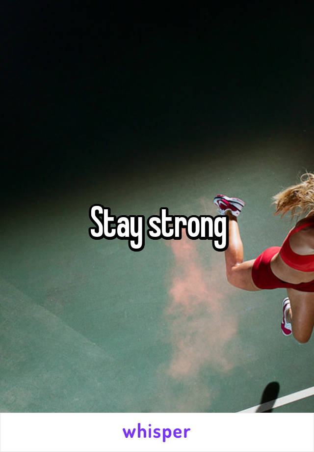 Stay strong