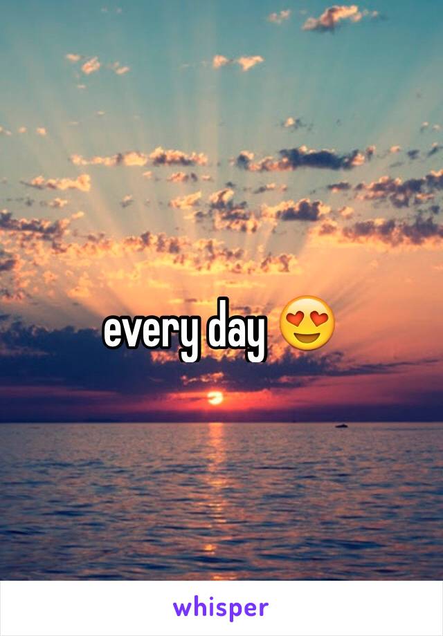 every day 😍