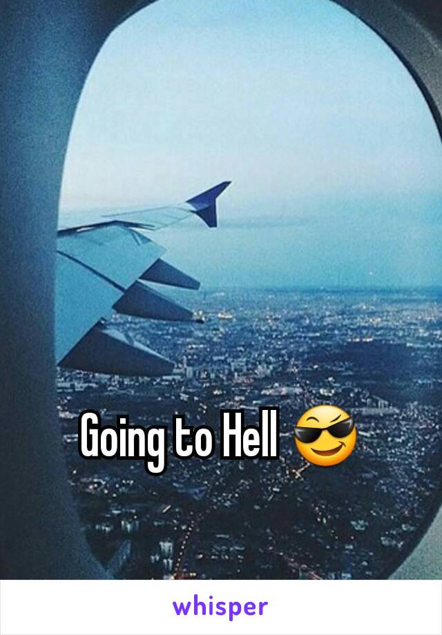 Going to Hell 😎