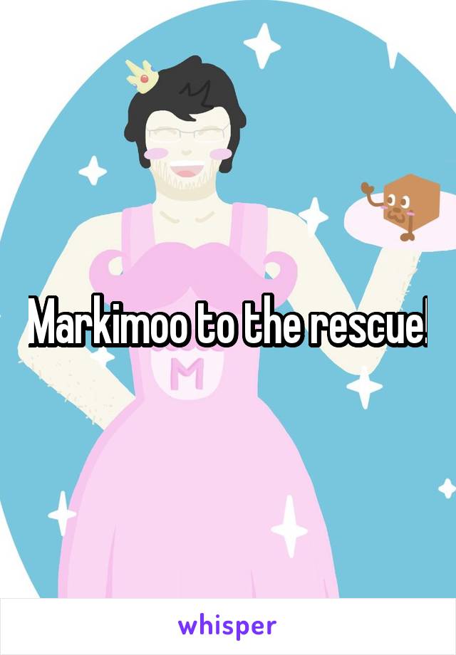 Markimoo to the rescue!