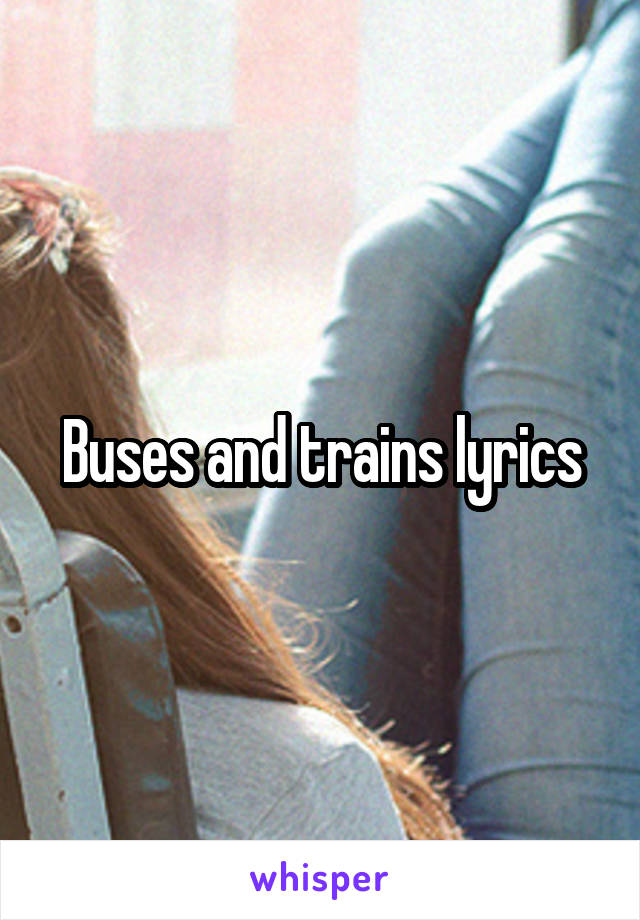 Buses and trains lyrics