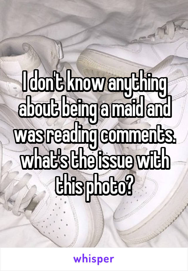 I don't know anything about being a maid and was reading comments. what's the issue with this photo?