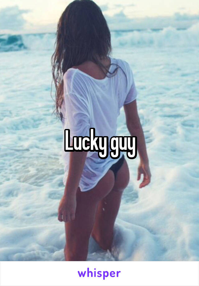 Lucky guy