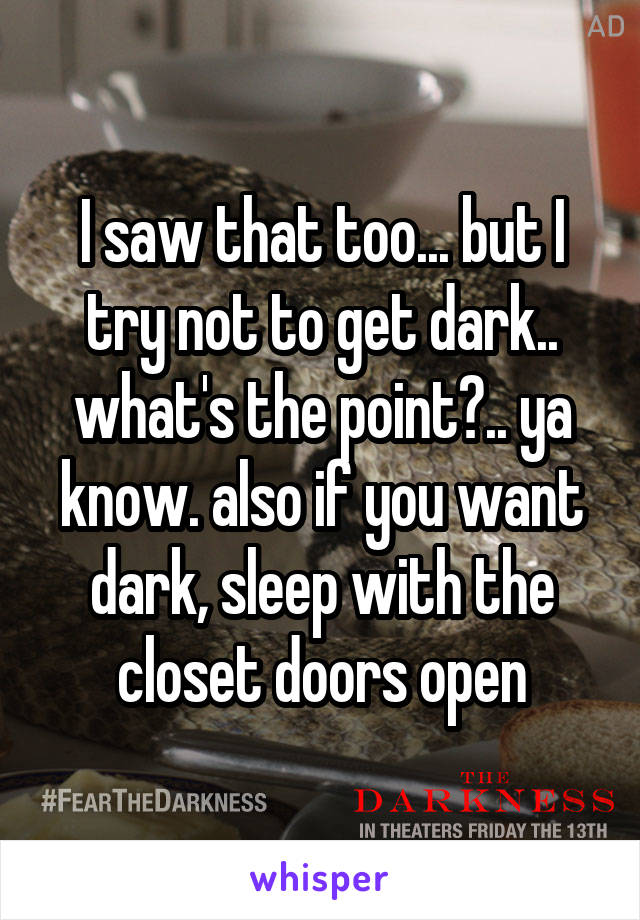 I saw that too... but I try not to get dark.. what's the point?.. ya know. also if you want dark, sleep with the closet doors open