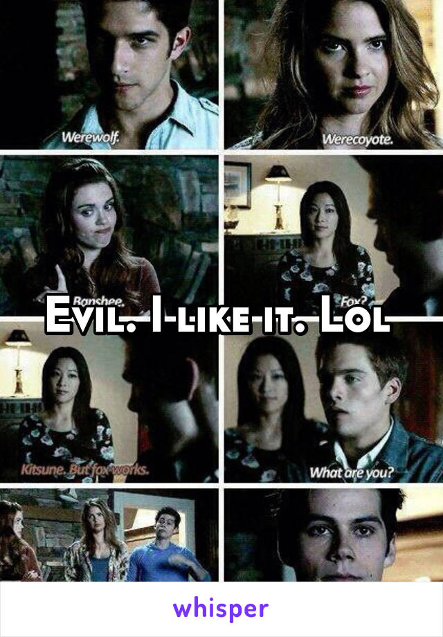 Evil. I like it. Lol 