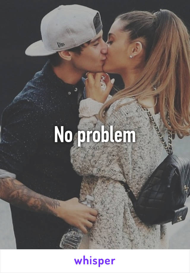 No problem