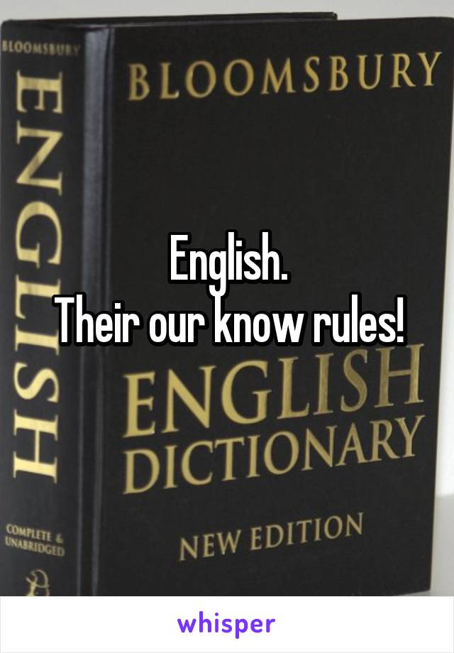 English.
Their our know rules!
