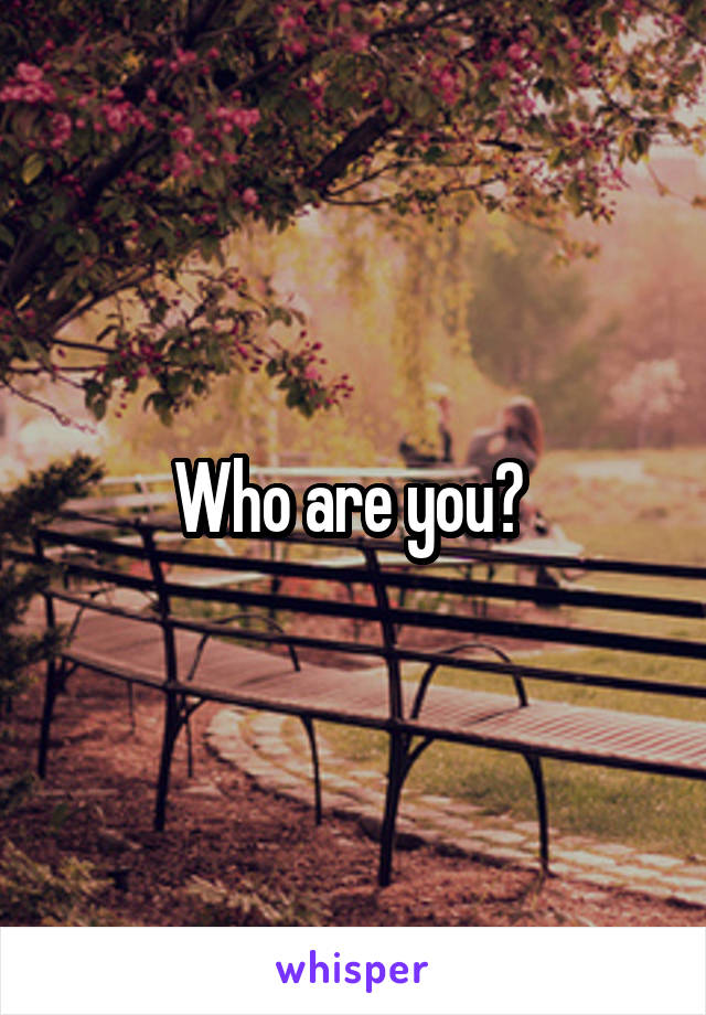 Who are you? 