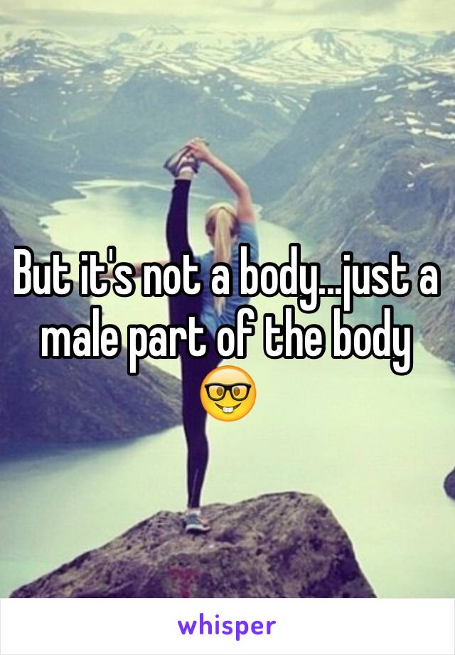 But it's not a body...just a male part of the body 🤓