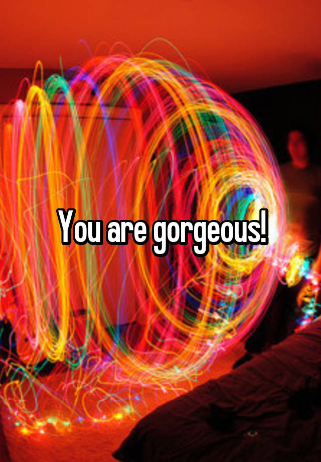 you-are-gorgeous