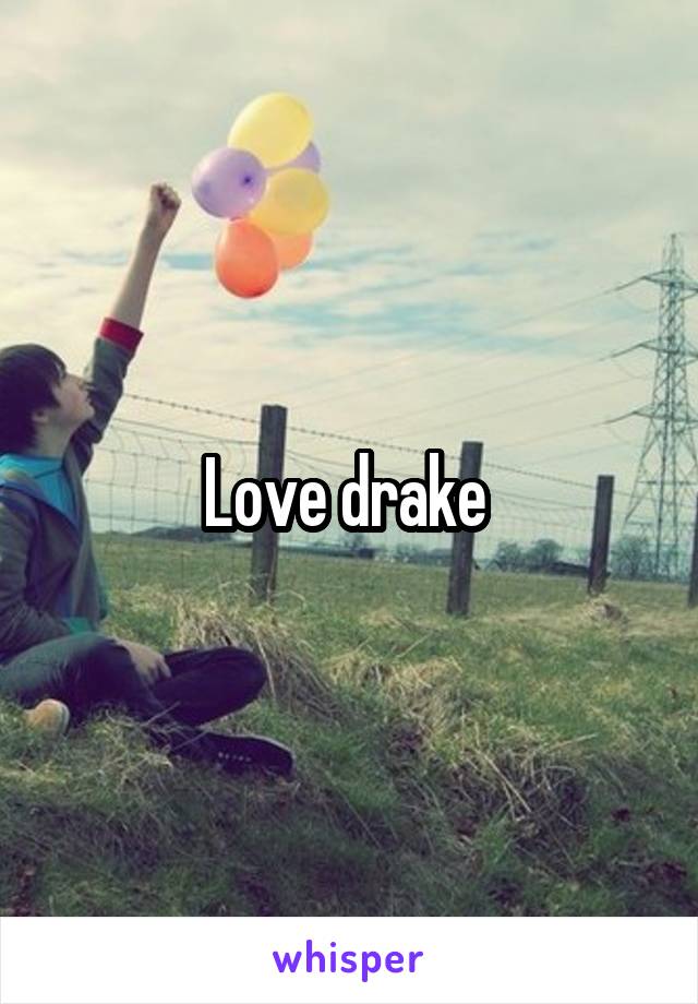 Love drake 