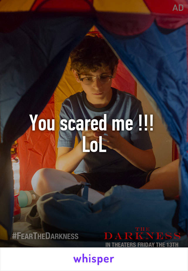 You scared me !!! 
LoL