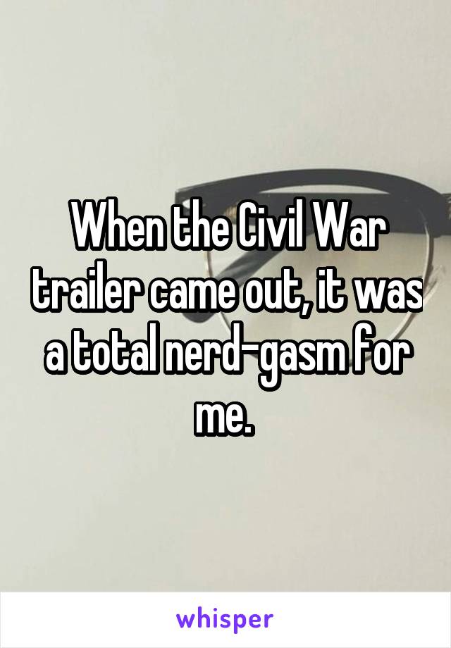 When the Civil War trailer came out, it was a total nerd-gasm for me. 