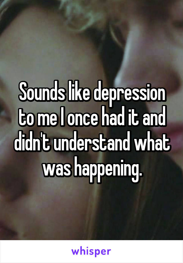 Sounds like depression to me I once had it and didn't understand what was happening.