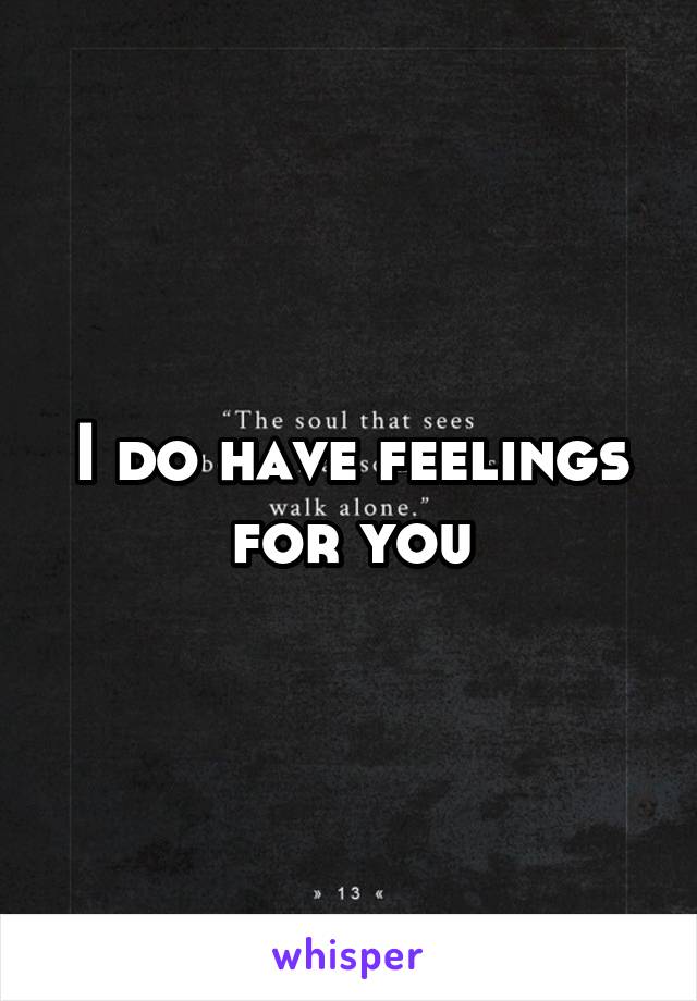 I do have feelings for you