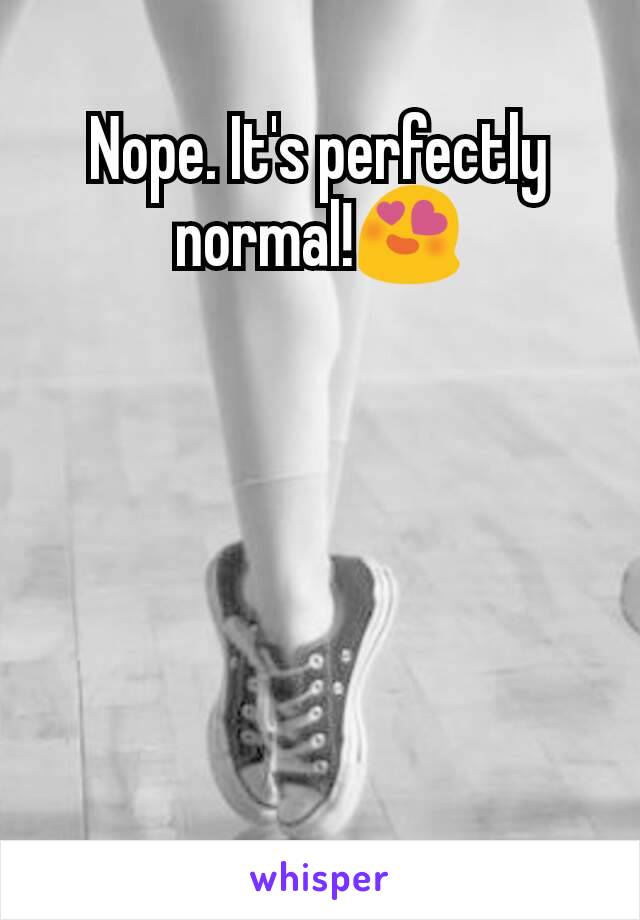 Nope. It's perfectly normal!😍