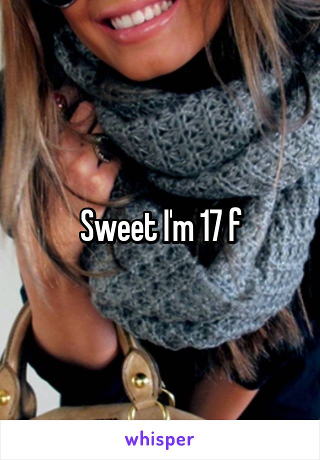 Sweet I'm 17 f