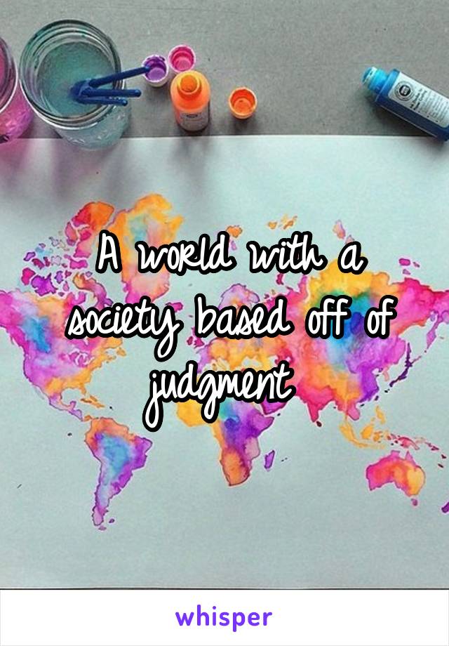 A world with a society based off of judgment 