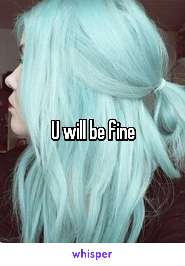 U will be fine