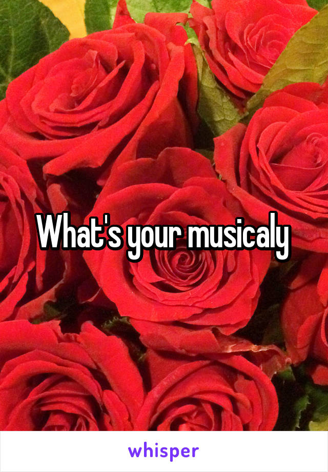 What's your musicaly 