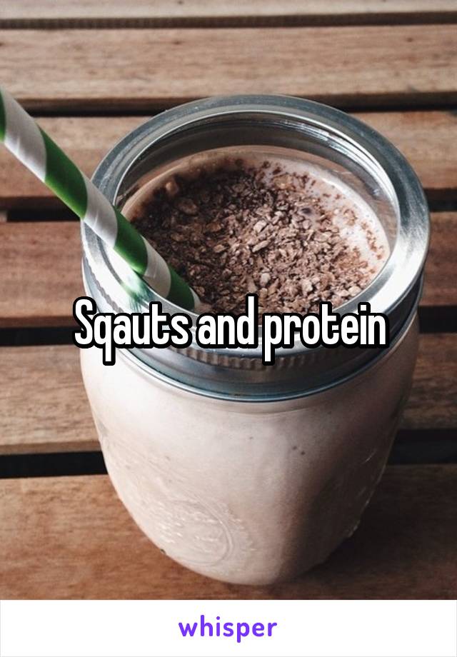 Sqauts and protein