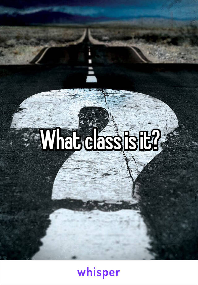 What class is it?