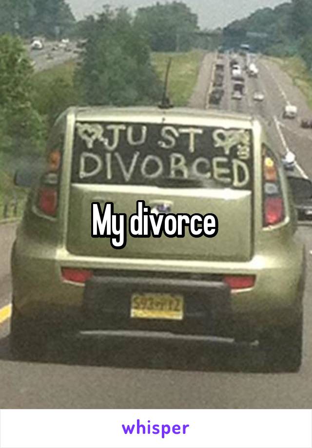 My divorce 