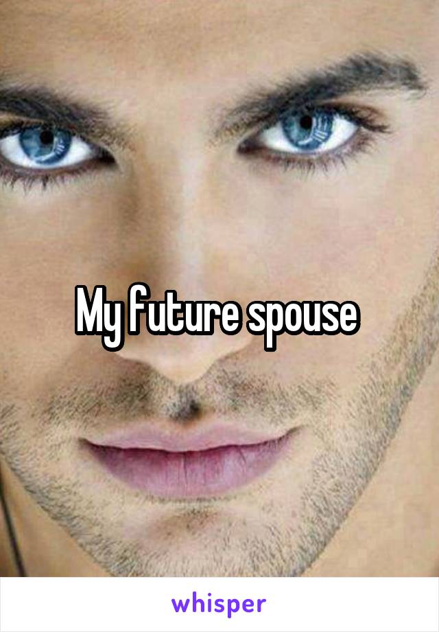 My future spouse 