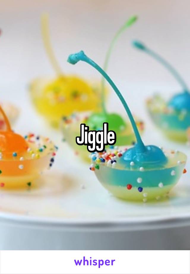 Jiggle