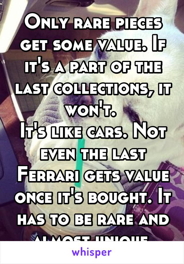 Only rare pieces get some value. If it's a part of the last collections, it won't. 
It's like cars. Not even the last Ferrari gets value once it's bought. It has to be rare and almost unique.